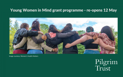 Pilgrim Trust Young Women in Mind Fund 2025